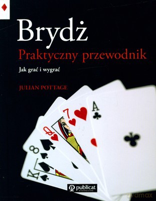 Brydż Praktyczny Przewodnik Jak Grać I Wygrać (twarda) - Julian Pottage [KSIĄŻKA]