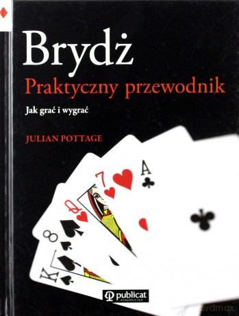 Brydż Praktyczny Przewodnik Jak Grać I Wygrać (twarda) - Julian Pottage [KSIĄŻKA]