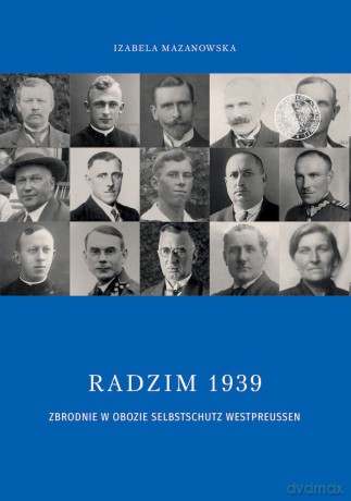 Radzim 1939. Zbrodnie w obozie Selbschutz Westpreusen - Izabela Mazanowska [KSIĄŻKA]