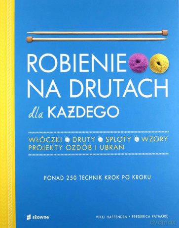 Robienie na drutach dla każdego - Vikki Haffenden, Frederica Patmore [KSIĄŻKA]