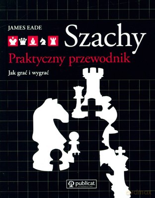 Szachy Praktyczny Przewodnik Jak Wygrać I Wygrać (twarda) - James Eade [KSIĄŻKA]