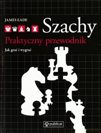 Szachy Praktyczny Przewodnik Jak Wygrać I Wygrać (twarda) - James Eade [KSIĄŻKA]