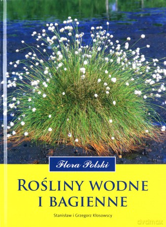 Rośliny wodne i bagienne - Stanisław Kłosowski, Grzegorz Kłosowski [KSIĄŻKA]