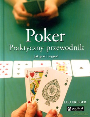 Poker Praktyczny Przewodnik Jak Grać I Wygrać (twarda) - Lou Krieger [KSIĄŻKA]