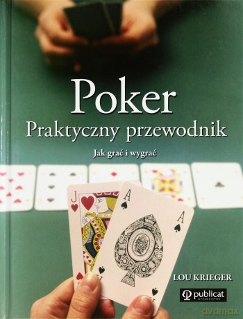 Poker Praktyczny Przewodnik Jak Grać I Wygrać (twarda) - Lou Krieger [KSIĄŻKA]