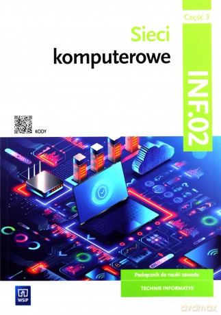 Sieci komputerowe Kwalifikacja INF.02 Podręcznik Część 3 - Sylwia Osetek, Krzysztof Pytel [KSIĄŻKA]