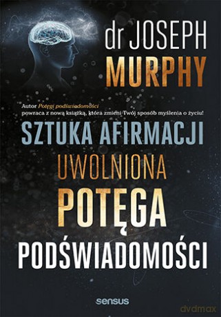 Sztuka afirmacji. Uwolniona potęga podświadomości - Joseph Murphy [KSIĄŻKA]
