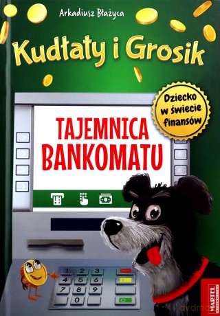 Tajemnica bankomatu. Kudłaty i Grosik - Arkadiusz Błażyca [KSIĄŻKA]