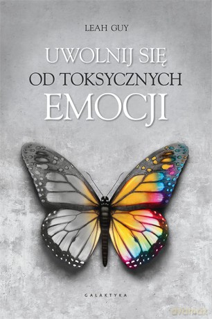 Uwolnij się od toksycznych emocji - Leah Guy [KSIĄŻKA]