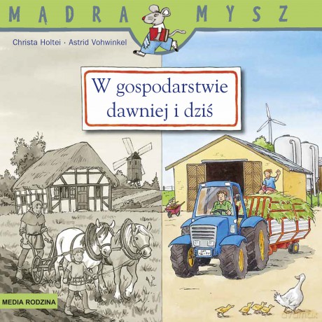 W gospodarstwie. Dawniej i dziś. Mądra Mysz - Christa Holtei [KSIĄŻKA]
