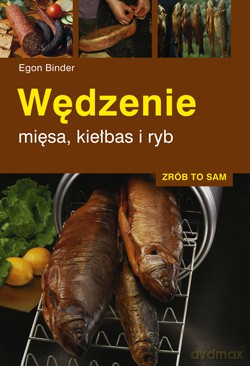 Wędzenie mięsa, kiełbas i ryb - Egon Binder [KSIĄŻKA]