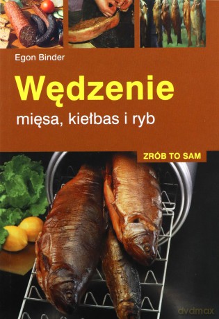 Wędzenie mięsa, kiełbas i ryb - Egon Binder [KSIĄŻKA]