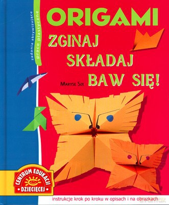 Origami Zginaj Składaj Baw Się (twarda) - Maryse Six [KSIĄŻKA]