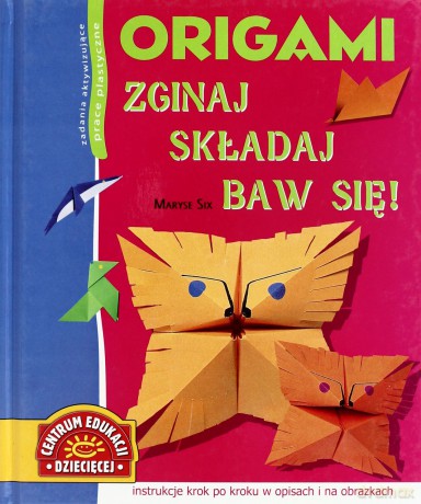 Origami Zginaj Składaj Baw Się (twarda) - Maryse Six [KSIĄŻKA]