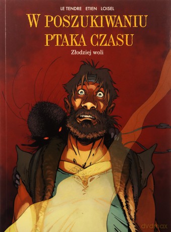 Złodziej woli. W poszukiwaniu Ptaka Czasu (Tom 5) - Serge Le Tendre, Régis Loisel, David Etien [KOMIKS]