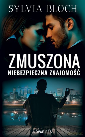 Zmuszona. Niebezpieczna znajomość - Sylwia Bloch [KSIĄŻKA]