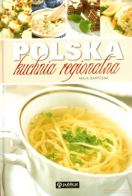 Polska Kuchnia Regionalna (twarda) - Maja Bartczak [KSIĄŻKA]