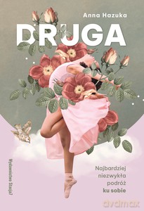 Druga. Najbardziej niezwykła podróż ku sobie - Anna Hazuka [KSIĄŻKA]