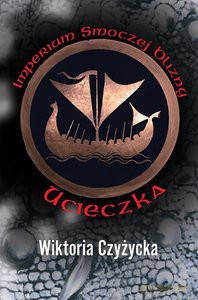 Imperium Smoczej Blizny. Ucieczka - Wiktoria Czyżycka [KSIĄŻKA]