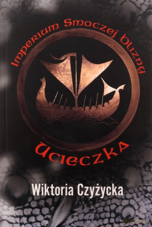 Imperium Smoczej Blizny. Ucieczka - Wiktoria Czyżycka [KSIĄŻKA]