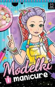 Modelki i manicure. Z naklejkami - Anna Podgórska [KSIĄŻKA]