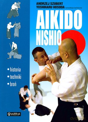 Aikido Nishio - Andrzej Szubert, Yoshiharu Hosoda [KSIĄŻKA]