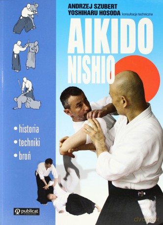 Aikido Nishio - Andrzej Szubert, Yoshiharu Hosoda [KSIĄŻKA]