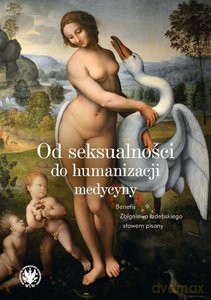 Od seksualności do humanizacji medycyny. Benefis Zbigniewa Izdebskiego słowem pisany [KSIĄŻKA]