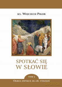 Spotkać się w Słowie (Tom 5) Okres zwykły 10-18 tydzień - Wojciech Pikor [KSIĄŻKA]