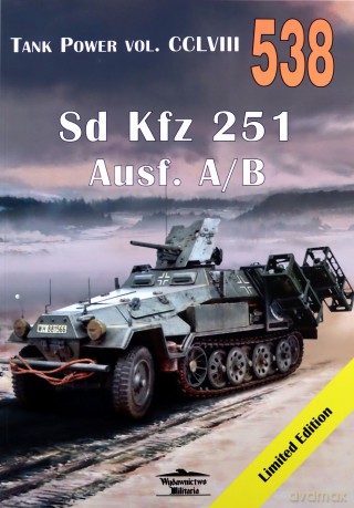 Tank Power VOL. CCLVIII 538. Sd Kfz 251 Ausf. A/B - Janusz Ledwoch [KSIĄŻKA]
