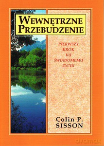 Wewnętrzne przebudzenie. Pierwszy krok ku świadomemu życiu - Colin P. Sisson [KSIĄŻKA]