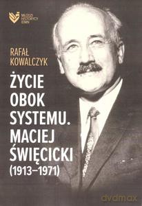 Życie obok systemu. Maciej Święcicki (1913-1971) - Rafał Kowalczyk [KSIĄŻKA]