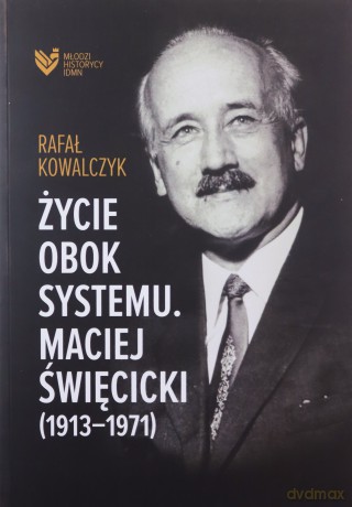 Życie obok systemu. Maciej Święcicki (1913-1971) - Rafał Kowalczyk [KSIĄŻKA]