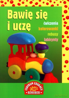 Bawię Się I Uczę Ćwiczenia Kolorowanki Rebusy Labirynty (broszurowa) [KSIĄŻKA]