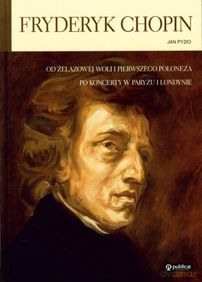 Fryderyk Chopin Od Żelazowej Woli.. (twarda) - Jan Pyzio [KSIĄŻKA]