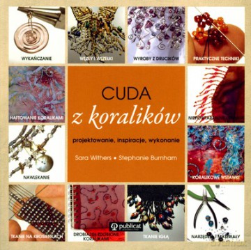 Cuda Z Koralików Projektowanie Inspiracje Wykonanie - Sara Withers, Stephanie Burnham [KSIĄŻKA]