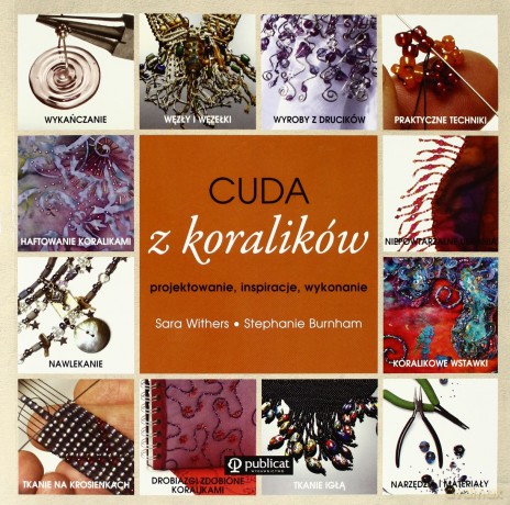 Cuda Z Koralików Projektowanie Inspiracje Wykonanie - Sara Withers, Stephanie Burnham [KSIĄŻKA]