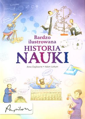 Bardzo Ilustrowana Historia Nauki - Anna Clayborne, Adam Larkum [KSIĄŻKA]