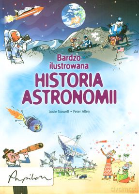 Bardzo Ilustrowana Historia Astronomii - Louise Stowell, Peter Allen [KSIĄŻKA]