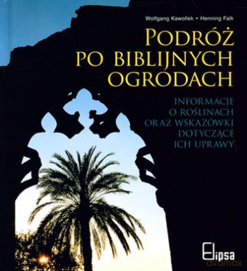 Podróż Po Biblijnych Ogrodach (twarda) - Wolfgang Kawollek, Hening Falk [KSIĄŻKA]