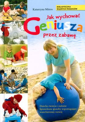 Jak Wychować Geniusza Przez Zabawę (twarda) - Katarzyna Mitros [KSIĄŻKA]