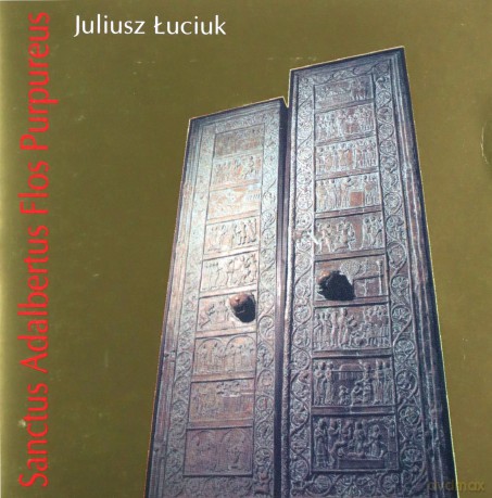 Juliusz Łuciuk: Sanctus Adalbertus Flos Purpureus [CD]