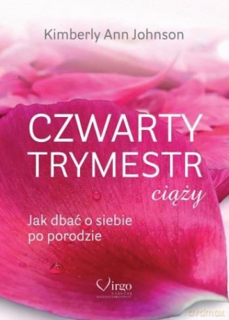 Czwarty trymestr ciąży. Jak dbać o siebie po porodzie - Kimberly Ann Johnson [KSIĄŻKA]