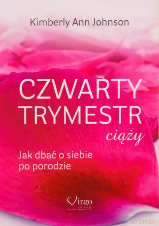 Czwarty trymestr ciąży. Jak dbać o siebie po porodzie - Kimberly Ann Johnson [KSIĄŻKA]