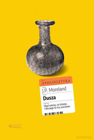 Dusza. Skąd wiemy, że istnieje, i dlaczego to ma znaczenie - J. P. Moreland [KSIĄŻKA]