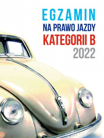 Egzamin na prawo jazdy kategorii B 2022 [KSIĄŻKA]