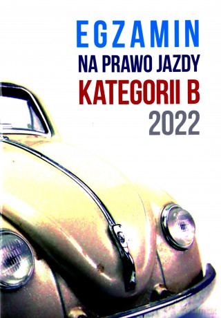 Egzamin na prawo jazdy kategorii B 2022 [KSIĄŻKA]