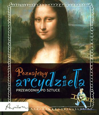 Poznajemy Arcydzieła Przewodnik Po Sztuce (twarda) [KSIĄŻKA]