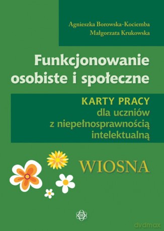 Funkcjonowanie osobiste i społeczne Wiosna - Agnieszka Borowska-Kociemba, Małgorzata Krukowska [KSIĄŻKA]