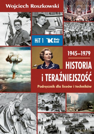 Historia i Teraźniejszość podręcznik dla klasy 1 liceum i technikum 1945-1979 - Wojciech Roszkowski [KSIĄŻKA]